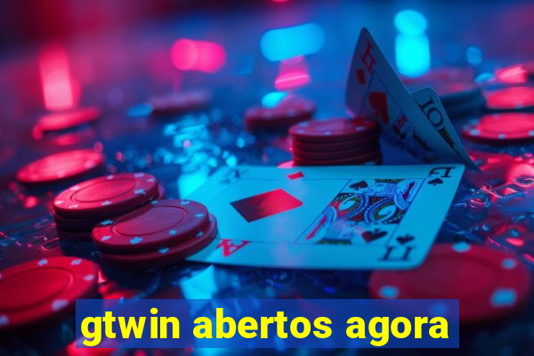 gtwin abertos agora